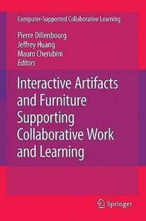 Interactive Artifacts and Furniture Supporting Collaborative Work and Learning