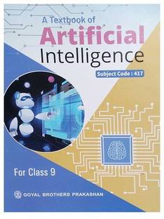 A TEXT BOOK OF ARTIFICIAL INTELLIGENCE(Subject Code-417)  - A Textbook of Artificial Intelligence Class 9 (Includes the Essence of NEP 2020) with 5 Disc