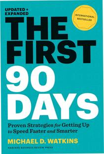 The First 90 Days, Proven Strategies For Getting Up To Speed Faster And Smarter, Michael D. Watkins
