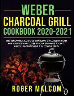 Weber Charcoal Grill Cookbook 2020-2021