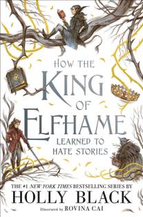 How The King Of Elfhame Learned To Hate Stories (The Folk Of The Air Series)