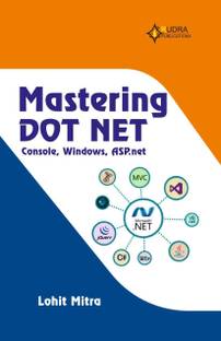 Mastering DOT NET: Console, Windows, ASP.net