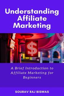 Understanding Affiliate Marketing by Sourav Raj Biswas
