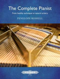 The Complete Pianist: from healthy technique to natural artistry Penelope Roskell