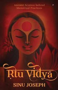 Ṛtu Viḍyā  - Ancient Science behind Menstrual Practices