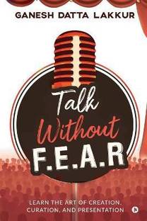 Talk Without FEAR  - Learn the Art of Creation, Curation, and Presentation