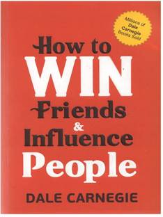 How to win friends and Influence people  - The First and Still the Best Book of Its kind on Self-Help