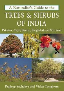 A Naturalist's Guide to the Trees & Shrubs of India, Pakistan, Nepal, Bhutan, Bangladesh and Sri Lanka