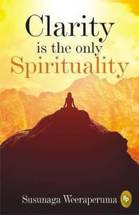 Clarity is the only (Spirituality)