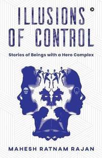 Illusions of Control  - Stories of Beings with a Hero Complex