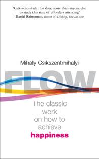Flow: The Classic Work On How To Achieve Happiness: The Psychology Of Happiness