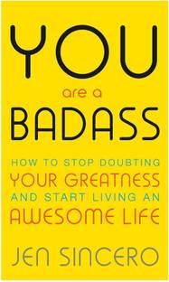 You Are A Badass: How To Stop Doubting Your Greatness And Start Living An Awesome Life (English, Paperback,Jen Sincero)