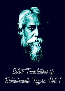 Select Translations of Rabindranath Tagore: Volume I  - Volume I