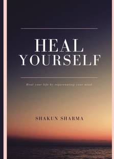Heal Yourself  - Learn the art of Self-help and Self-love to lead a happy and meaningful life