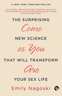 Come as You are the Surprising New Science That Will Transform Your Sex Life  - The Surprising New Science That Will Transform Your Sex Life