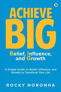 Achieve BIG – Belief, Influence, and Growth