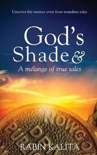 God's Shade & A melange of true tales