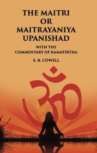 THE MAITRI OR MAITRAYANIYA UPANISHAD