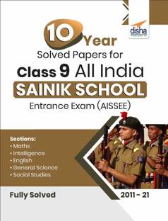 10 Year Solved Papers for Class 9 All India SAINIK School Entrance Exam (AISSEE)