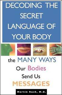Decoding the Secret Language of Your Body  - The Many Ways Our Bodies Send Us Messages