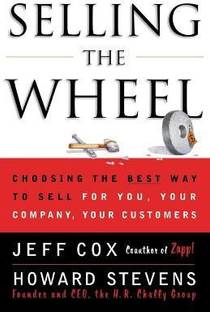 Selling the Wheel  - Choosing the Best Way to Sell for You Your Company Your Customers