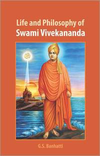 Life and Philosophy of Swami Vivekananda