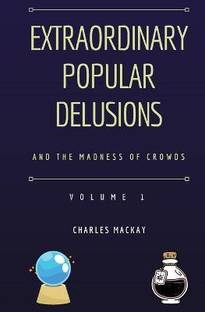 Extraordinary Popular Delusions and the Madness of Crowds Volume 1