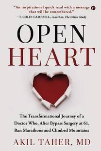 Open Heart  - The Transformational Journey of a Doctor Who, After Bypass Surgery at 61, Ran Marathons and Climbed Mountains