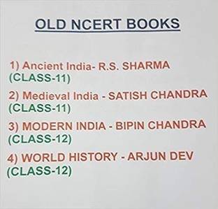 OLD NCERT BOOKS - 1) Ancient India- R.S. SHARMA (CLASS-11), 2) Medieval India - SATISH CHANDRA (CLASS-11), 3) MODERN INDIA - BIPIN CHANDRA (CLASS-12) 4) WORLD HISTORY BY ARJUN DEV