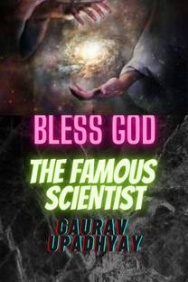BLESS GOD-THE FAMOUS SCIENTIST