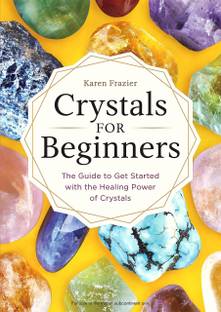Crystals for Beginners: The Guide to Get Started with the Healing Power of Crystals