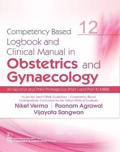 Competency Based Logbook And Clinical Manual In Obstetrics And Gynaecology For Second And Third Professional (Part I And Part II) MBBS