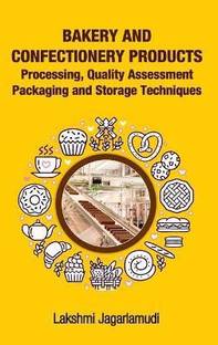 Bakery and Confectionery Products: Processing,Quality Assessment,Packging and Storage Techniques