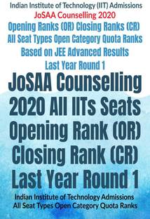 JoSAA Counselling 2020 All IITs Seats Opening Rank (OR) Closing Rank (CR) Last Year Round 1