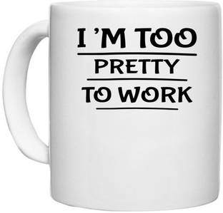 UDNAG White Ceramic Coffee / Tea 'Pretty | I’M TOO PRETTY TO WORK' Perfect for Gifting [330ml] Ceramic Coffee Mug