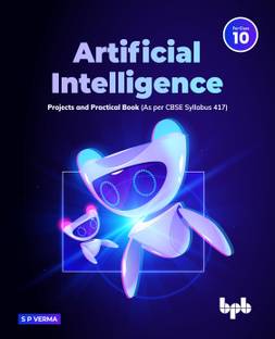 Artificial Intelligence Projects & Practical Book for Class 10 (as Per Cbse Syllabus Code 417) 1 Edition