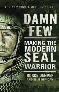 Damn Few  - Making the Modern Seal Warrior