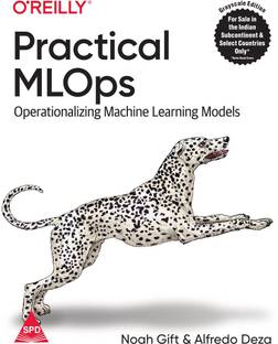 Practical MLOps: Operationalizing Machine Learning Models (Grayscale Indian Edition)