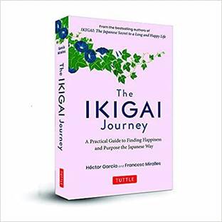 The Ikigai Journey: A Practical Guide to Finding Happiness and Purpose Japanese Way (SEQUEL TO Ikigai: The Japanese Secret To A Long And Happy Life)