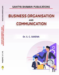 Business Organisation and Communication For B.Com Ist Year of Awadhesh Pratap Singh University, Barkatullah University, Devi Ahilya University, Dr. Harisingh Gour University, Jiwaji University, Rani Durgavati Vishwavidyalaya, Vikram University