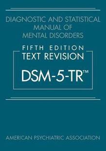 Diagnostic and Statistical Manual of Mental Disorders, Fifth Edition, Text Revision (DSM-5-TR (R))  - Dsm-5-Tr
