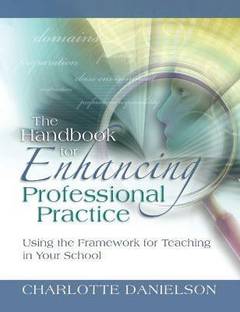 The Handbook for Enhancing Professional Practice  - Using the Framework for Teaching in Your School