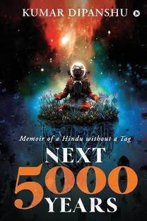 Next 5000 Years  - Memoir of a Hindu without a Tag