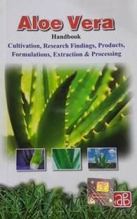 Aloe Vera Handbook Cultivation, Research Finding, Products, Formulations, Extraction & Processing
