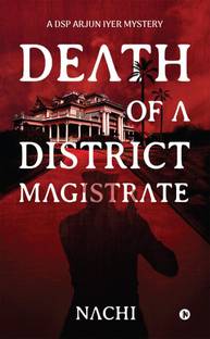 Death of a District Magistrate  - A DSP Arjun Iyer Mystery