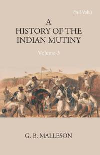 History of The Indian Mutiny, 1857-1858 (1st) Volume Vol. 1st