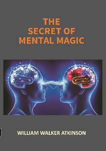THE SECRET OF MENTAL MAGIC: A Course of Seven Lessons