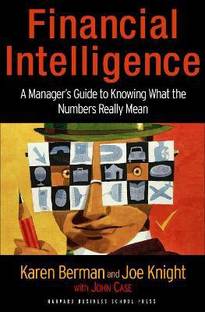 Financial Intelligence  - A Manager's Guide to Knowing What the Numbers Really Mean