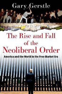 The Rise and Fall of the Neoliberal Order