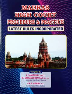 MADRAS HIGH COURT PROCEDURE AND PRACTICE (Latest Rules Incorporated) / A Compendium Of Rules Relating To Madras High Court In Its Procedure And Practice